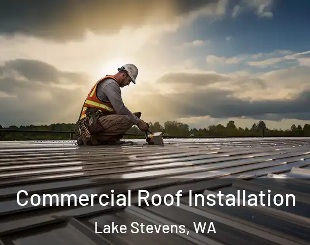  Commercial Roof Installation Lake Stevens, WA